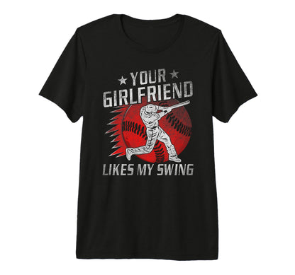 Your Girlfriend Likes My Swing Funny T-Shirt - Casual Everyday Wear Unisex - T-Shirt, Sweatshirt, Hoodie