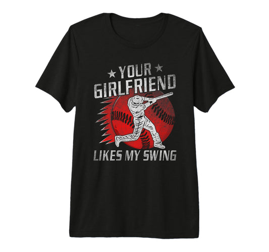 Your Girlfriend Likes My Swing Funny T-Shirt - Casual Everyday Wear Unisex - T-Shirt, Sweatshirt, Hoodie