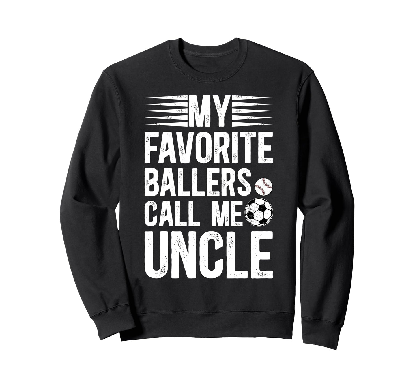 My Favorite Ballers Call Me Uncle Sweatshirt - Novelty Apparel Men Women - T-Shirt, Sweatshirt, Hoodie