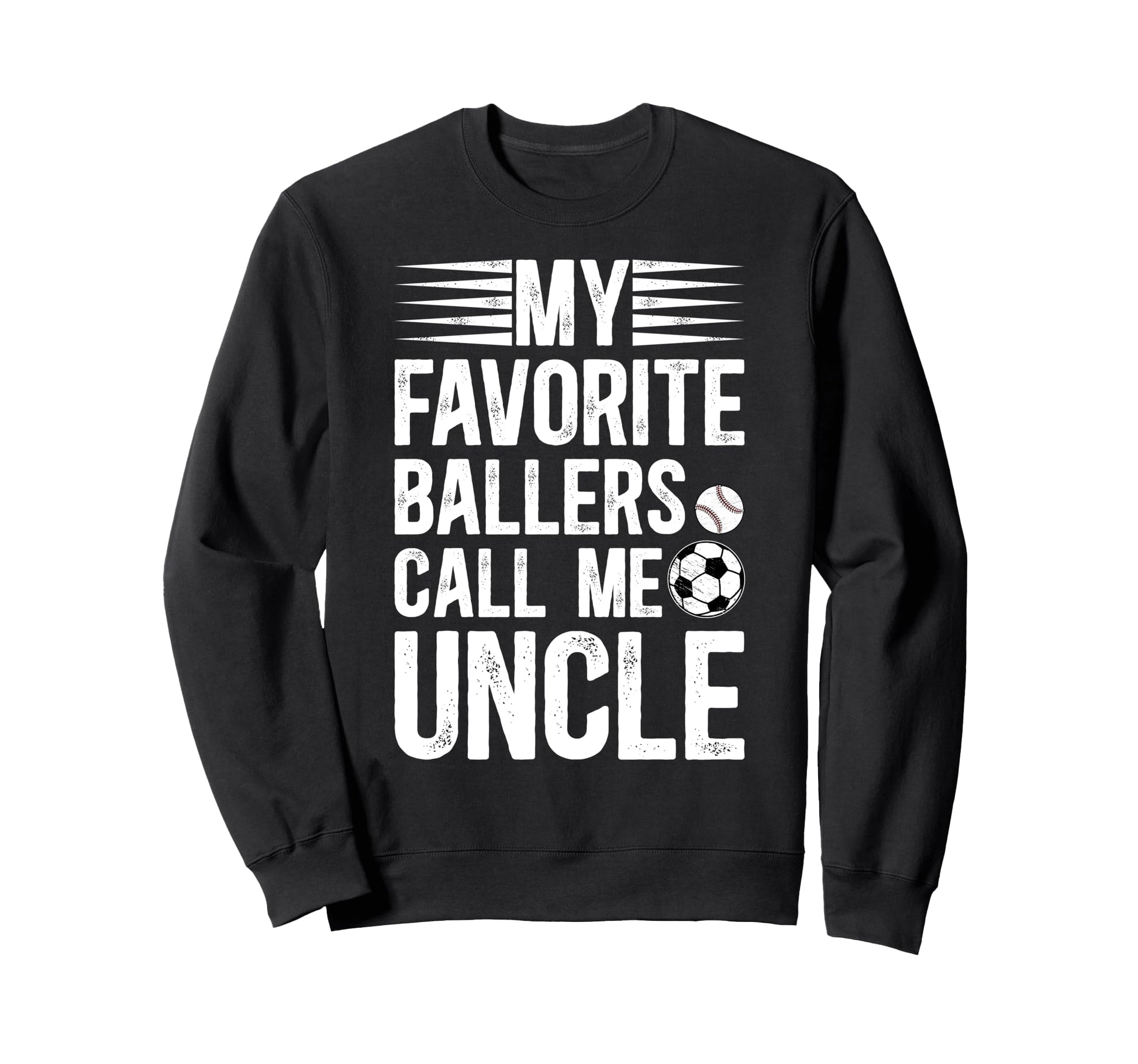 My Favorite Ballers Call Me Uncle Sweatshirt - Novelty Apparel Men Women - T-Shirt, Sweatshirt, Hoodie