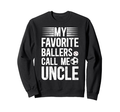 My Favorite Ballers Call Me Uncle Sweatshirt - Novelty Apparel Men Women - T-Shirt, Sweatshirt, Hoodie