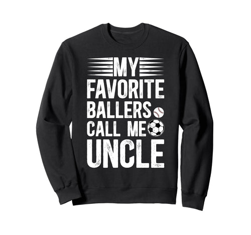 My Favorite Ballers Call Me Uncle Sweatshirt - Novelty Apparel Men Women - T-Shirt, Sweatshirt, Hoodie