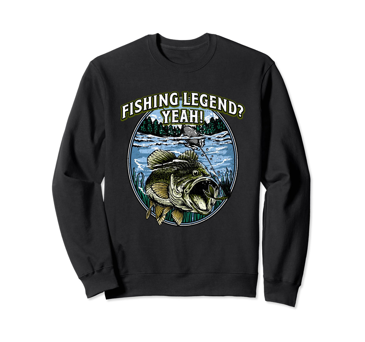 Fishing Legend Yeah Funny Sweatshirt - Casual Everyday Wear Unisex - T-Shirt, Sweatshirt, Hoodie