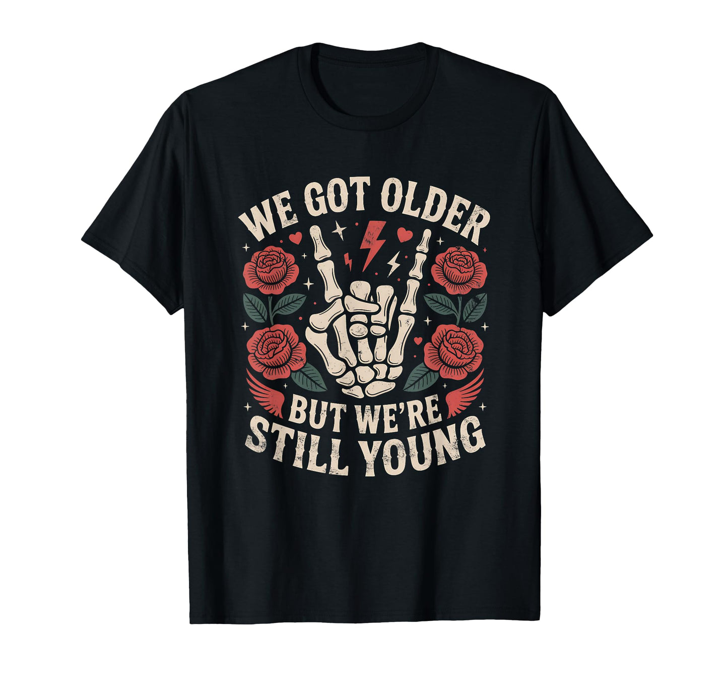 We Got Older But Were Still Young T-Shirt - Fun Novelty Design for Adults - T-Shirt, Sweatshirt, Hoodie