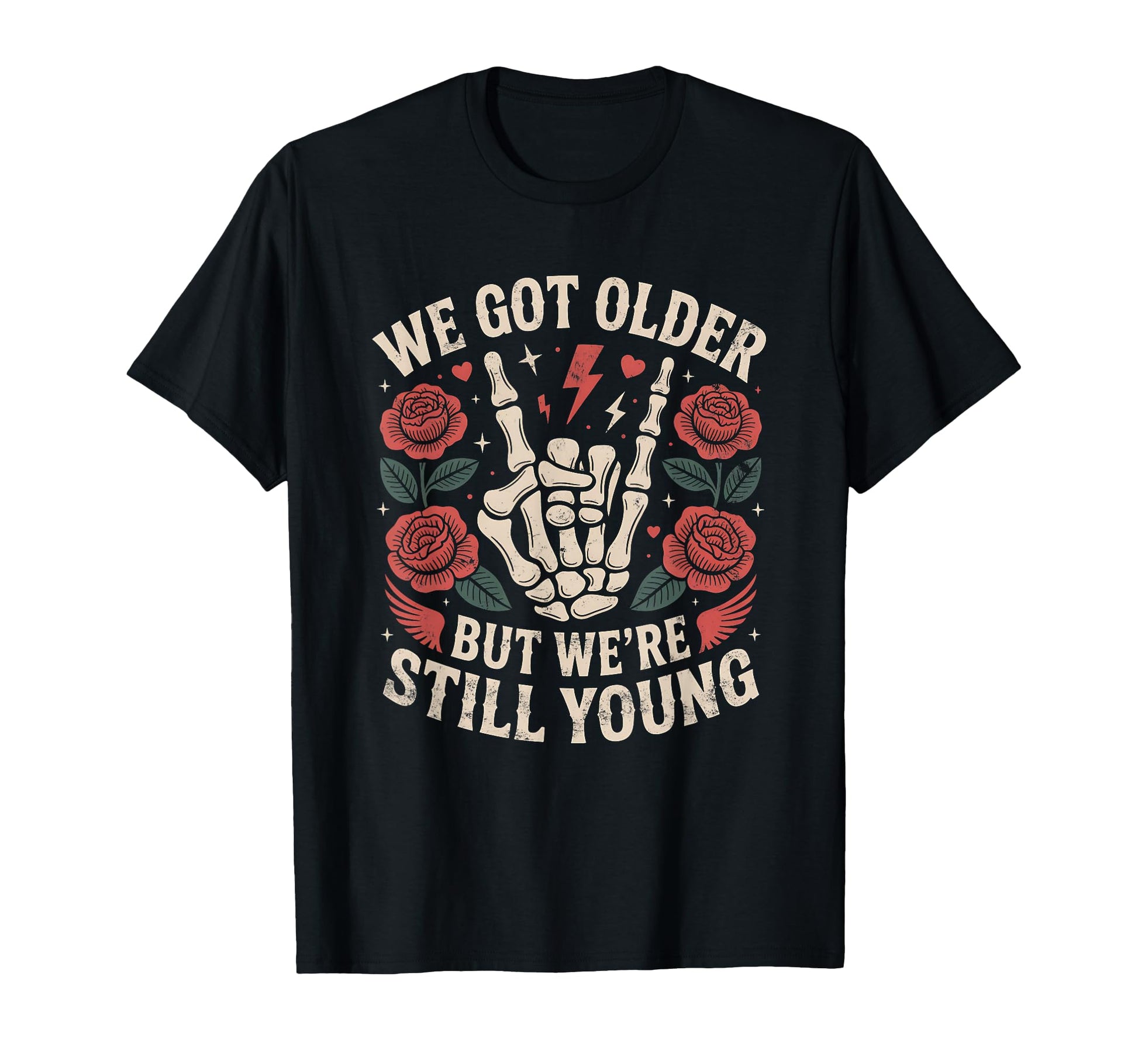 We Got Older But Were Still Young T-Shirt - Fun Novelty Design for Adults - T-Shirt, Sweatshirt, Hoodie