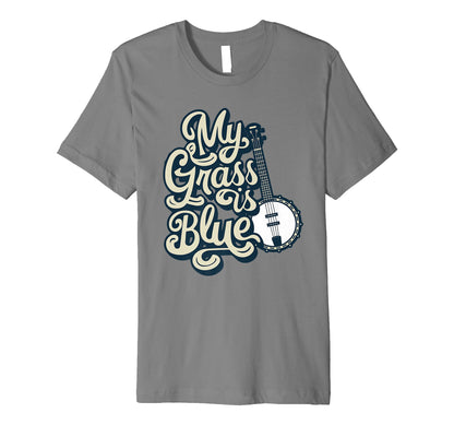 My Grass Is Blue Bluegrass Typography T-Shirt - Novelty Apparel Unisex - T-Shirt, Sweatshirt, Hoodie
