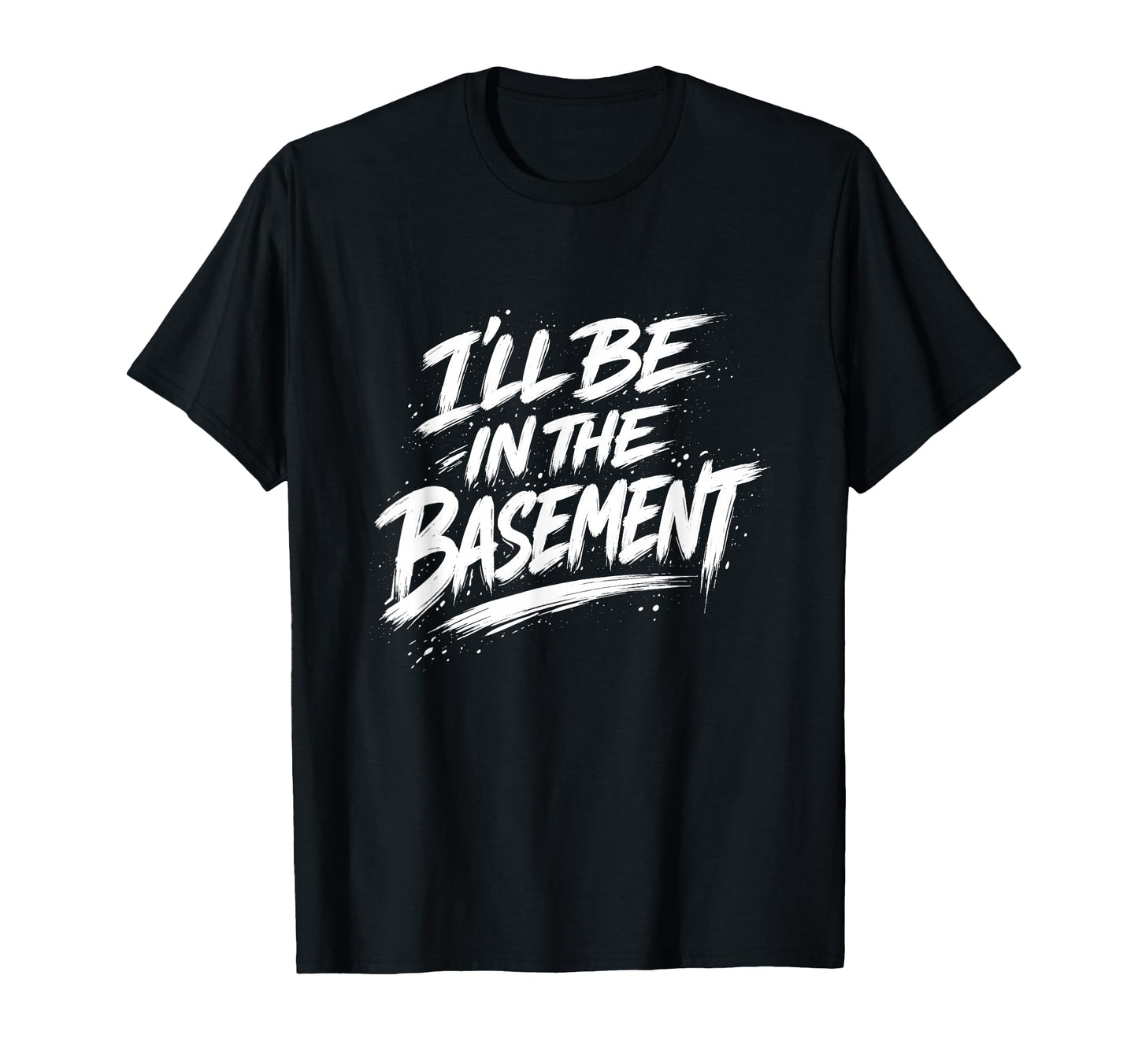 Ill Be Basement Funny Relatable T-Shirt - Aesthetic Graphic Men Women - T-Shirt, Sweatshirt, Hoodie