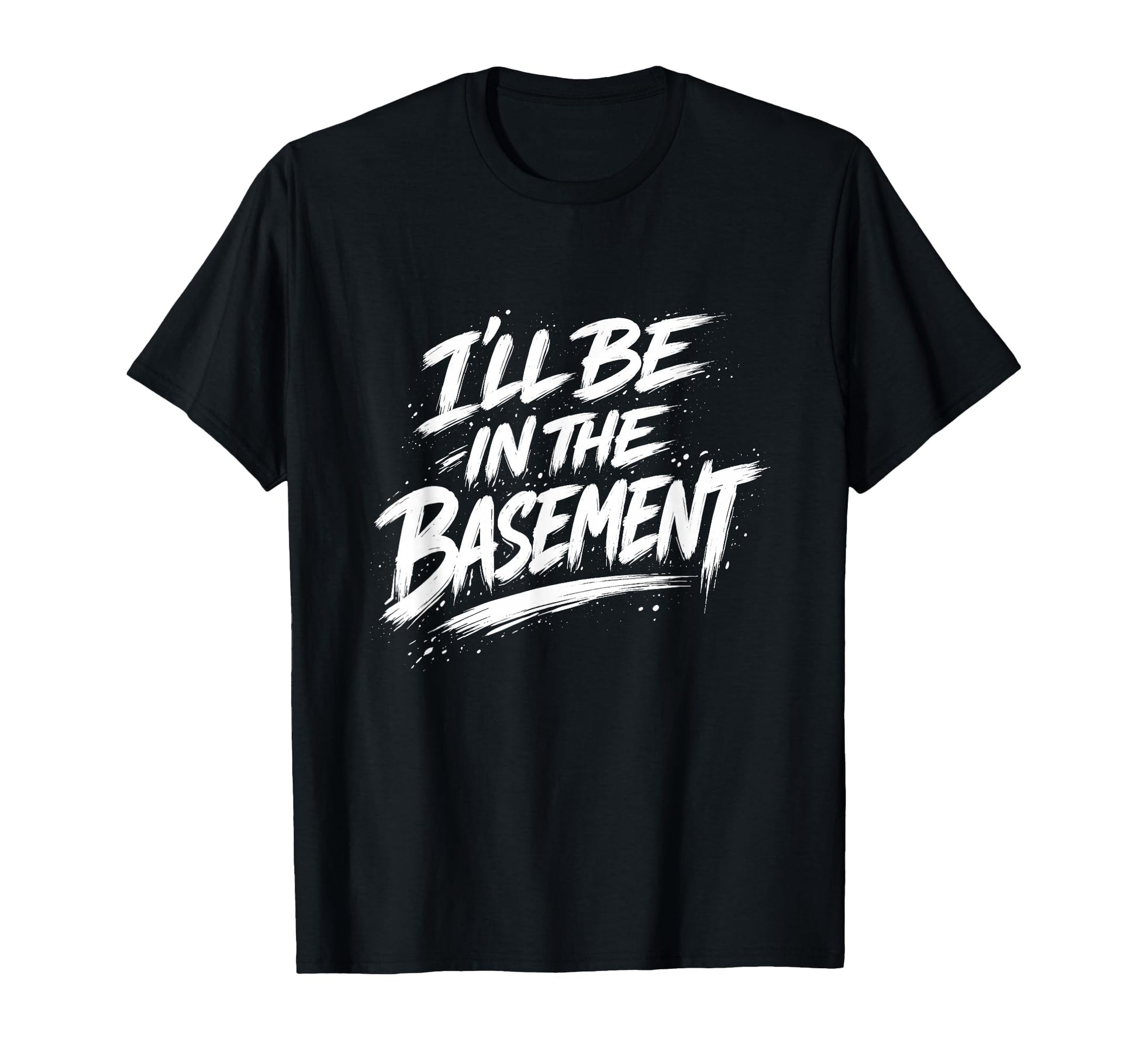 Ill Be Basement Funny Relatable T-Shirt - Aesthetic Graphic Men Women - T-Shirt, Sweatshirt, Hoodie