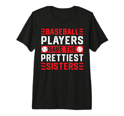 Baseball Players Have Prettiest Sisters Tri T-Shirt - Graphic Print Unisex - T-Shirt, Sweatshirt, Hoodie