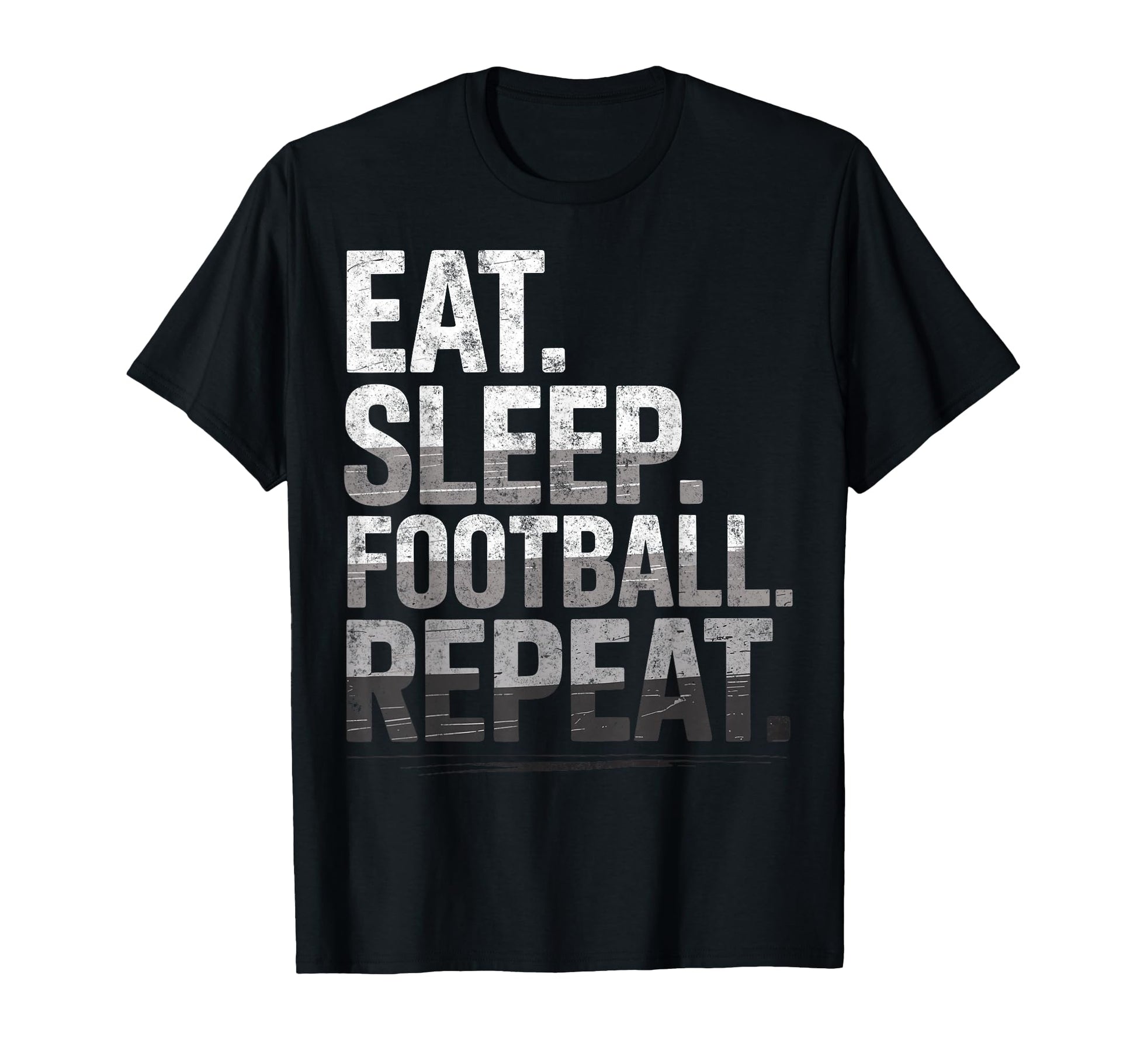 Eat Sleep Football Repeat Funny Joke T-Shirt - Casual Everyday Wear Unisex - T-Shirt, Sweatshirt, Hoodie