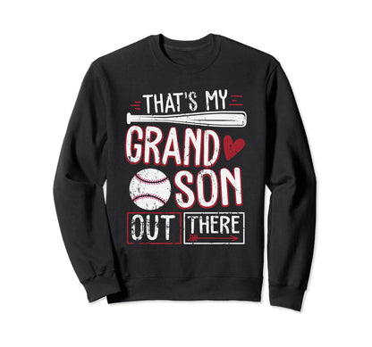 Thats My Grandson Out There Baseball Sweatshirt - Graphic Print Men Women - T-Shirt, Sweatshirt, Hoodie