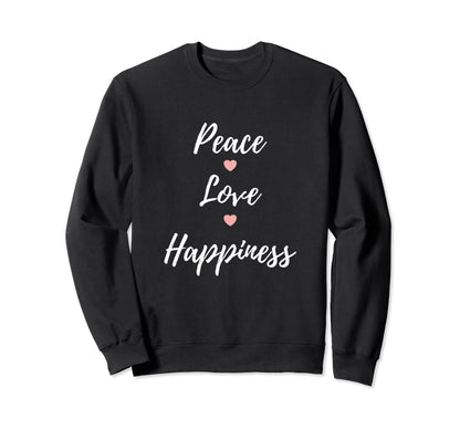 Peace Love Happiness Happy Sweatshirt - Unique Graphic Men Women - T-Shirt, Sweatshirt, Hoodie