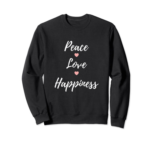 Peace Love Happiness Happy Sweatshirt - Unique Graphic Men Women - T-Shirt, Sweatshirt, Hoodie