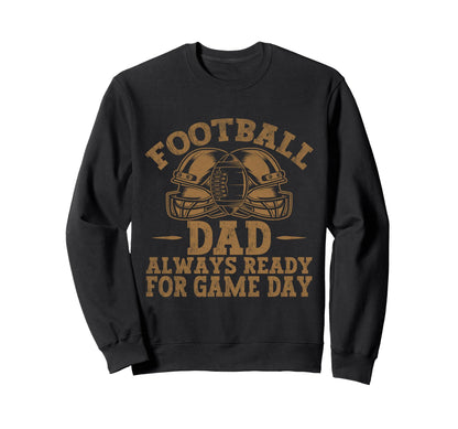 Football Dad Always Ready Game Sweatshirt - Aesthetic Graphic Men Women - T-Shirt, Sweatshirt, Hoodie