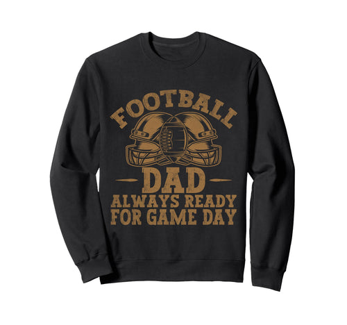 Football Dad Always Ready Game Sweatshirt - Aesthetic Graphic Men Women - T-Shirt, Sweatshirt, Hoodie