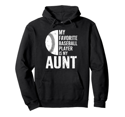 My Favorite Baseball Player Is My Aunt Hoodie - Unique Graphic for Adults - T-Shirt, Sweatshirt, Hoodie