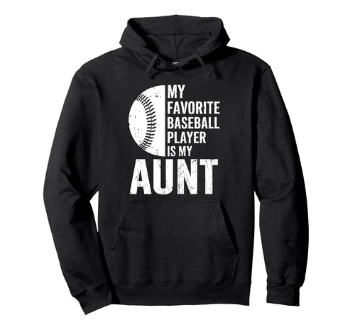 My Favorite Baseball Player Is My Aunt Hoodie - Unique Graphic for Adults - T-Shirt, Sweatshirt, Hoodie