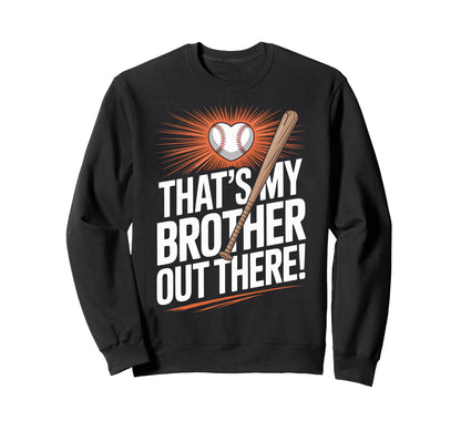Thats My Brother Out There Sweatshirt - Casual Everyday Wear Men Women - T-Shirt, Sweatshirt, Hoodie