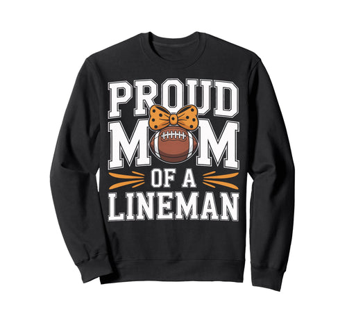 Proud Mom Lineman Football Mom Sweatshirt - Trendy Graphic Men Women - T-Shirt, Sweatshirt, Hoodie