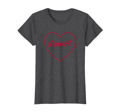 Pervert Red Heart Aesthetic Gift T-Shirt - Streetwear Style for Adults - T-Shirt, Sweatshirt, Hoodie