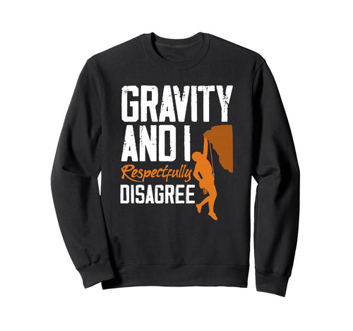 Gravity And I Respectfully Disagree Sweatshirt - Novelty Apparel Men Women - T-Shirt, Sweatshirt, Hoodie