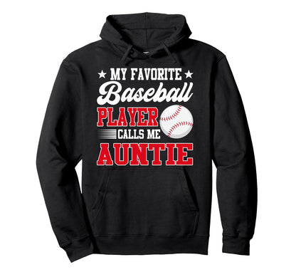 My Favorite Baseball Player Calls Me Auntie Hoodie - Novelty Apparel Unisex - T-Shirt, Sweatshirt, Hoodie