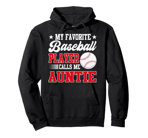My Favorite Baseball Player Calls Me Auntie Hoodie - Novelty Apparel Unisex - T-Shirt, Sweatshirt, Hoodie