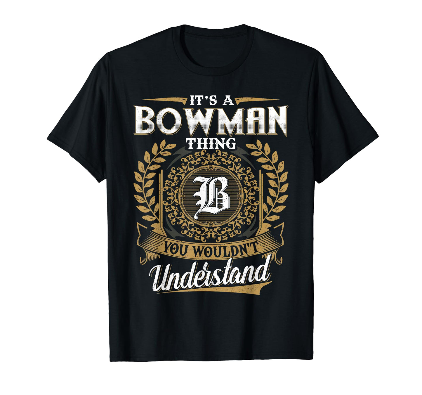 Its Bowman Thing You Wouldnt Understand T-Shirt - Custom Art Print Unisex - T-Shirt, Sweatshirt, Hoodie