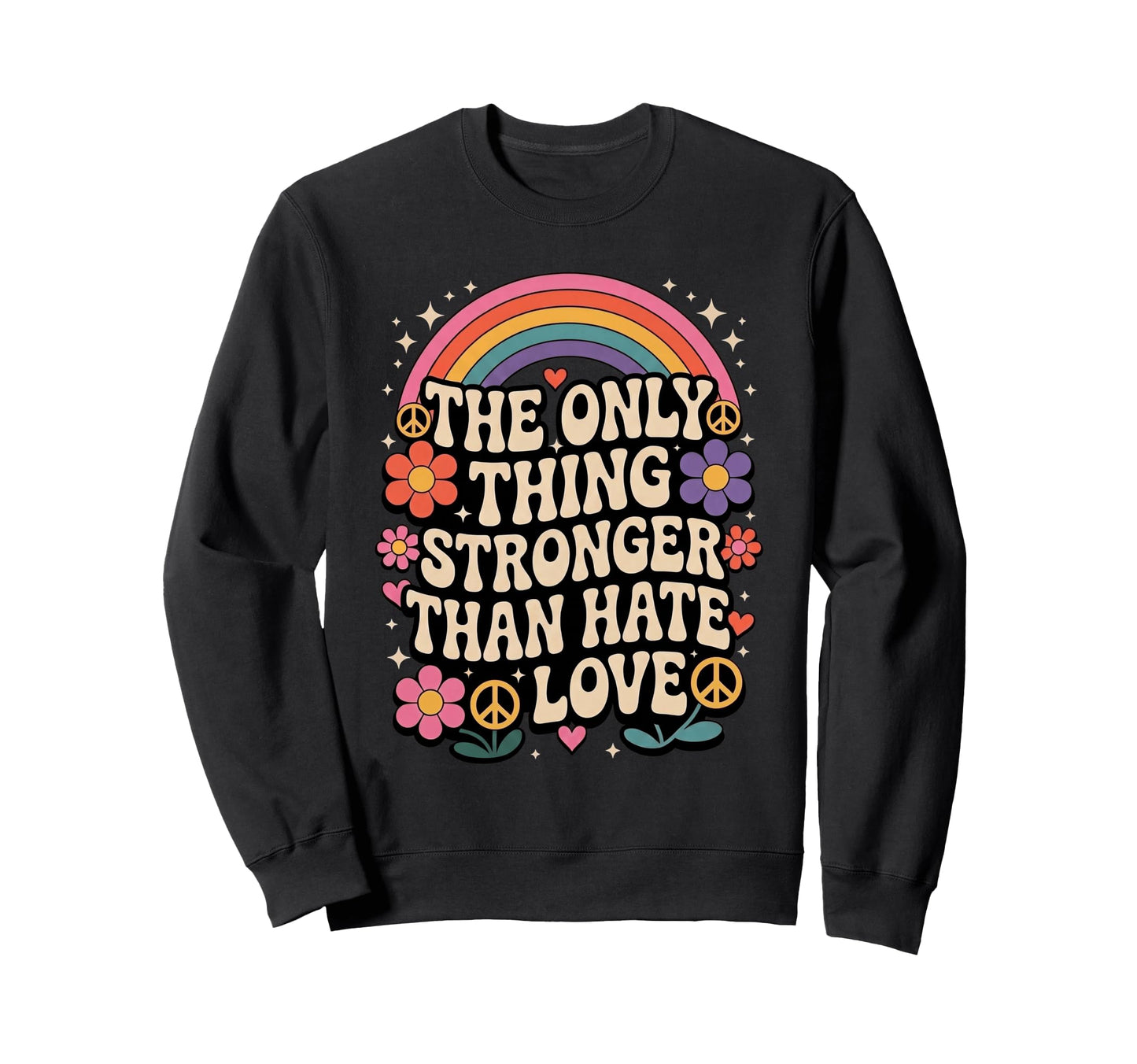Stronger Than Hate Is Love Sweatshirt - Fun Novelty Design Men Women - T-Shirt, Sweatshirt, Hoodie