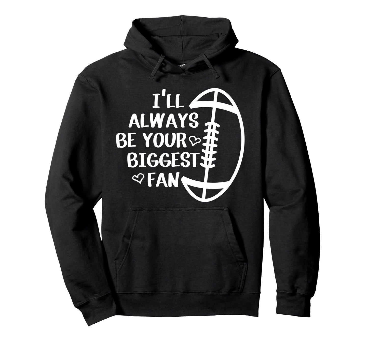 Ill Always Be Your Biggest Fan Hoodie - Custom Art Print Men Women - T-Shirt, Sweatshirt, Hoodie