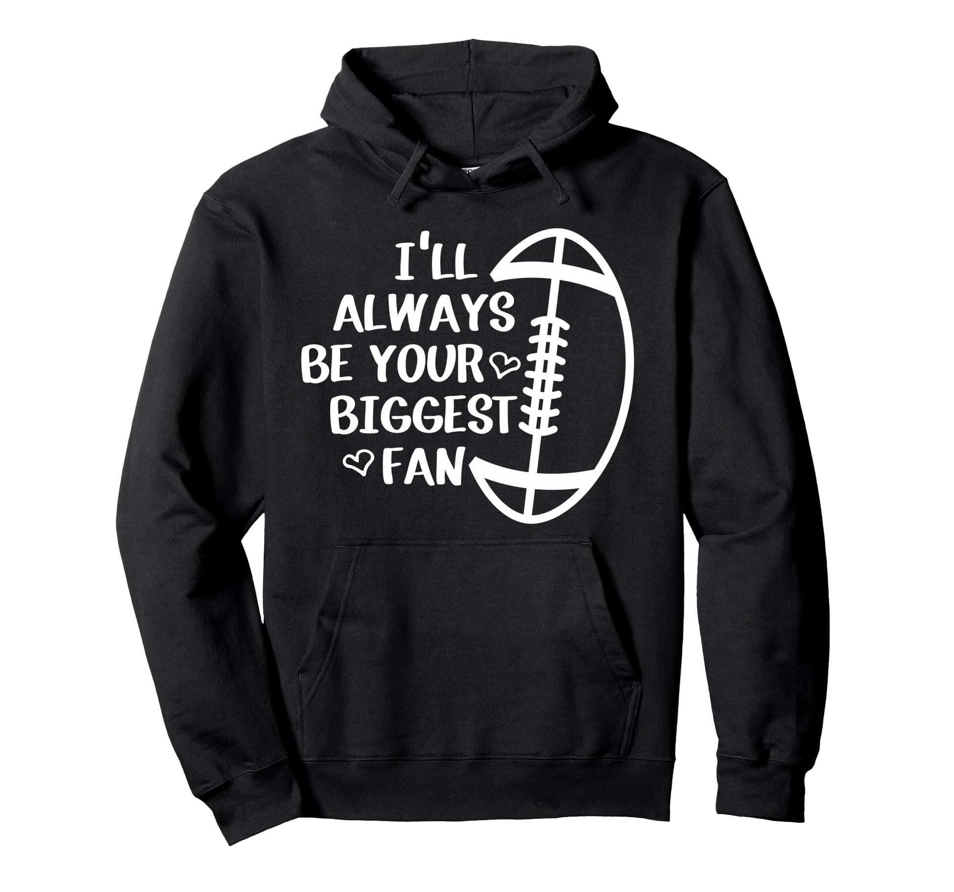 Ill Always Be Your Biggest Fan Hoodie - Custom Art Print Men Women - T-Shirt, Sweatshirt, Hoodie