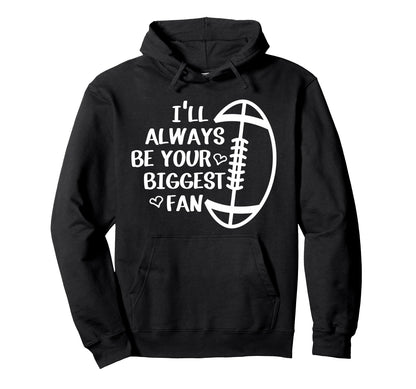 Ill Always Be Your Biggest Fan Hoodie - Custom Art Print Men Women - T-Shirt, Sweatshirt, Hoodie