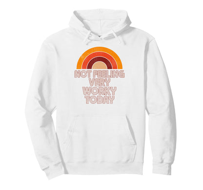 Not Feeling Very Worky Today Funny Hoodie - Aesthetic Graphic for Adults - T-Shirt, Sweatshirt, Hoodie