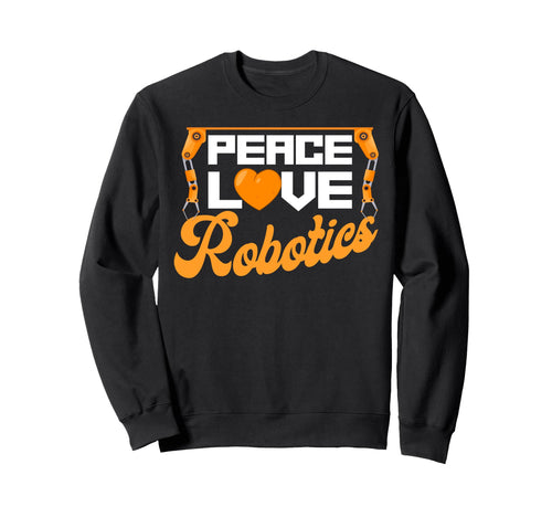Robot Robotics Engineer Female Peace Love Sweatshirt - Graphic Print Unisex - T-Shirt, Sweatshirt, Hoodie