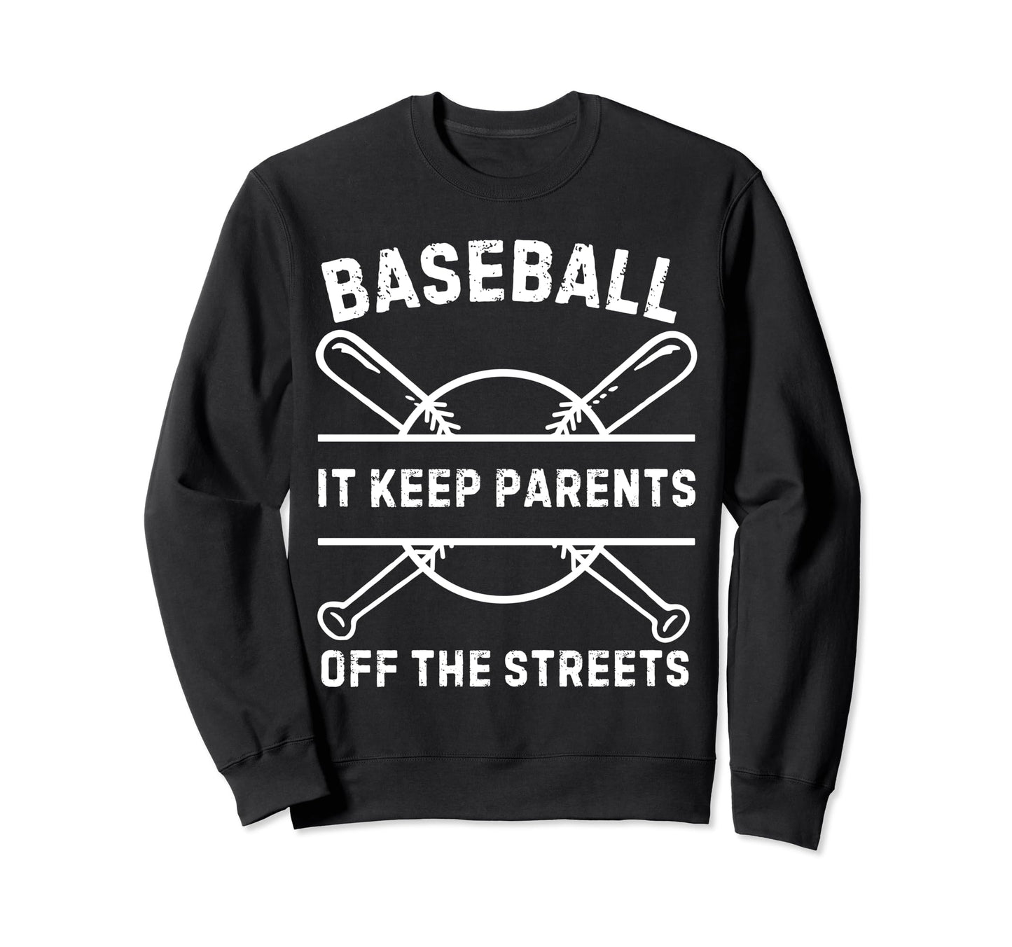 Baseball It Keeps Parents Off Streets Sweatshirt - Graphic Print Men Women - T-Shirt, Sweatshirt, Hoodie