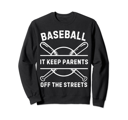 Baseball It Keeps Parents Off Streets Sweatshirt - Graphic Print Men Women - T-Shirt, Sweatshirt, Hoodie