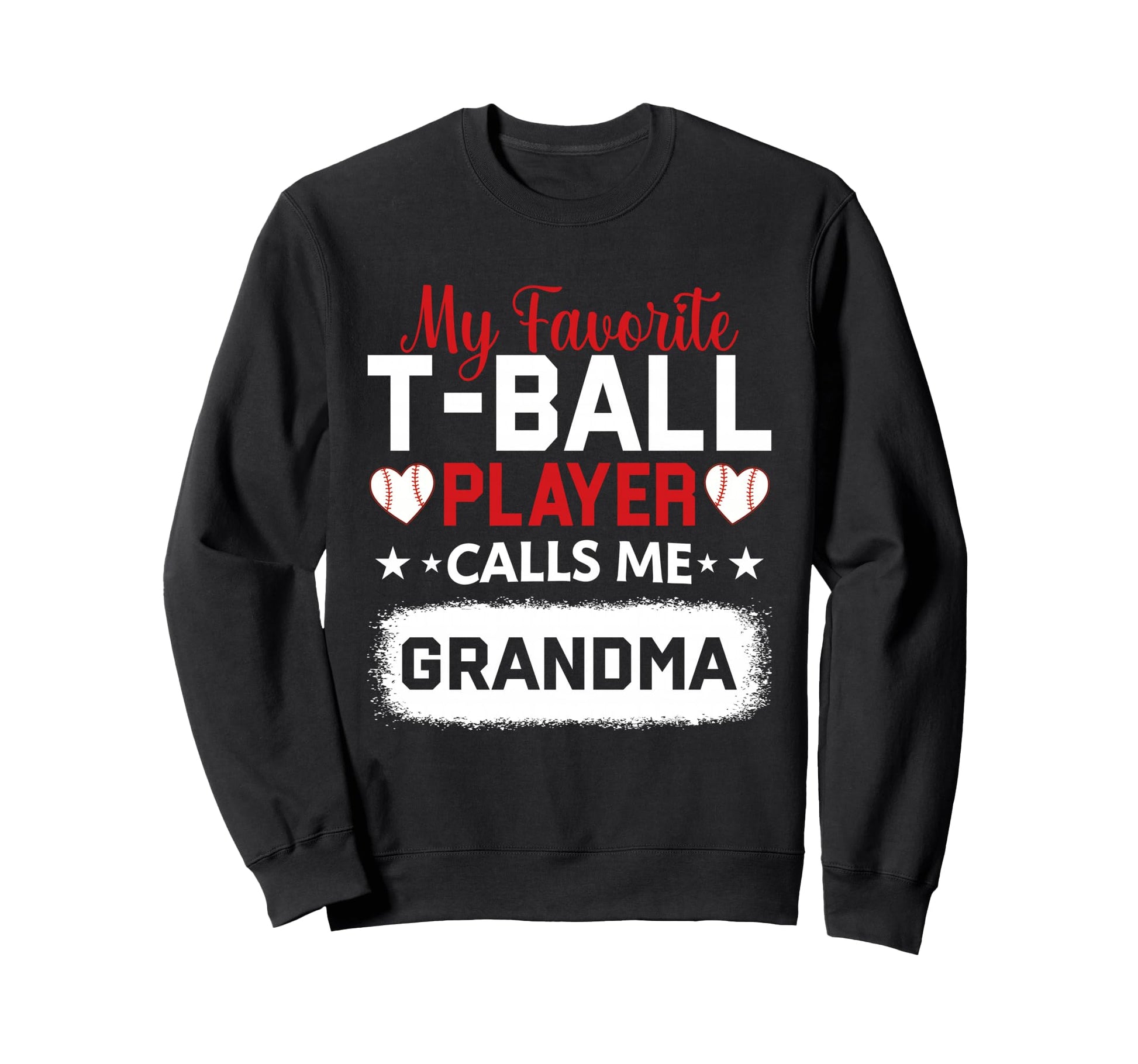 My Favorite T Ball Player Calls Me Sweatshirt - Novelty Apparel Unisex - T-Shirt, Sweatshirt, Hoodie