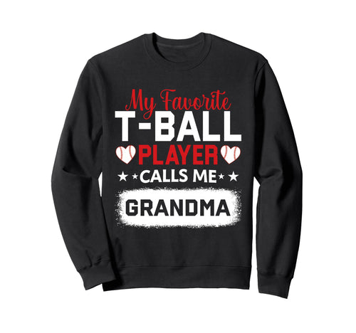 My Favorite T Ball Player Calls Me Sweatshirt - Novelty Apparel Unisex - T-Shirt, Sweatshirt, Hoodie