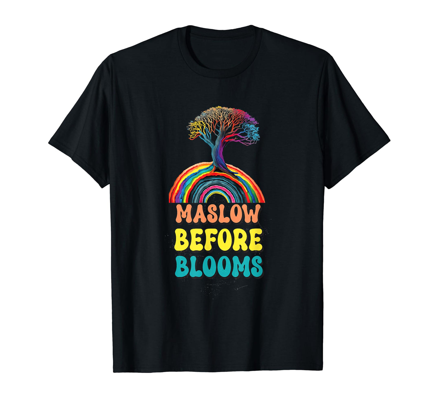 Maslow Before Blooms Rainbow Autism T-Shirt - Fun Novelty Design Unisex - T-Shirt, Sweatshirt, Hoodie