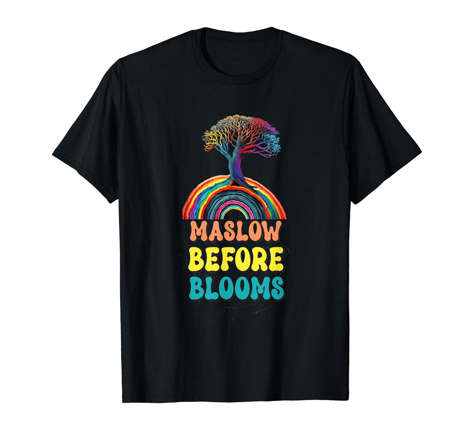 Maslow Before Blooms Rainbow Autism T-Shirt - Fun Novelty Design Unisex - T-Shirt, Sweatshirt, Hoodie
