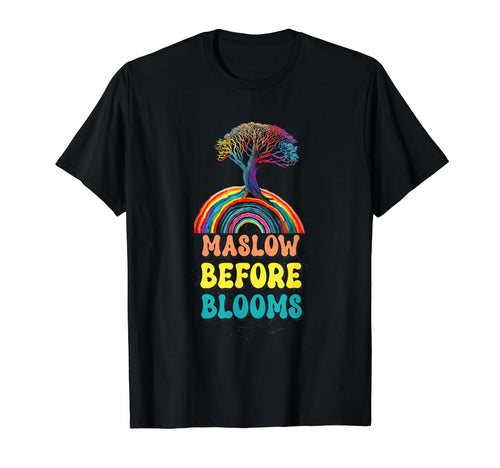 Maslow Before Blooms Rainbow Autism T-Shirt - Fun Novelty Design Unisex - T-Shirt, Sweatshirt, Hoodie