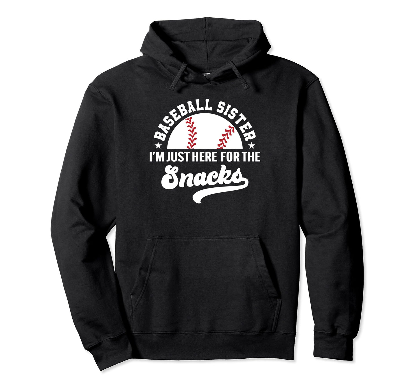Baseball Sister Im Just Here Snacks Big Hoodie - Novelty Apparel Unisex - T-Shirt, Sweatshirt, Hoodie