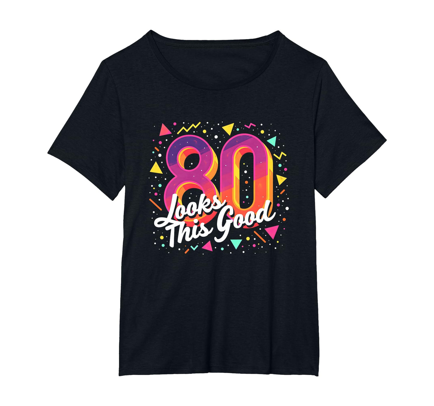 80Th Birthday Gift Looks This Good Party T-Shirt - Graphic Print Men Women - T-Shirt, Sweatshirt, Hoodie