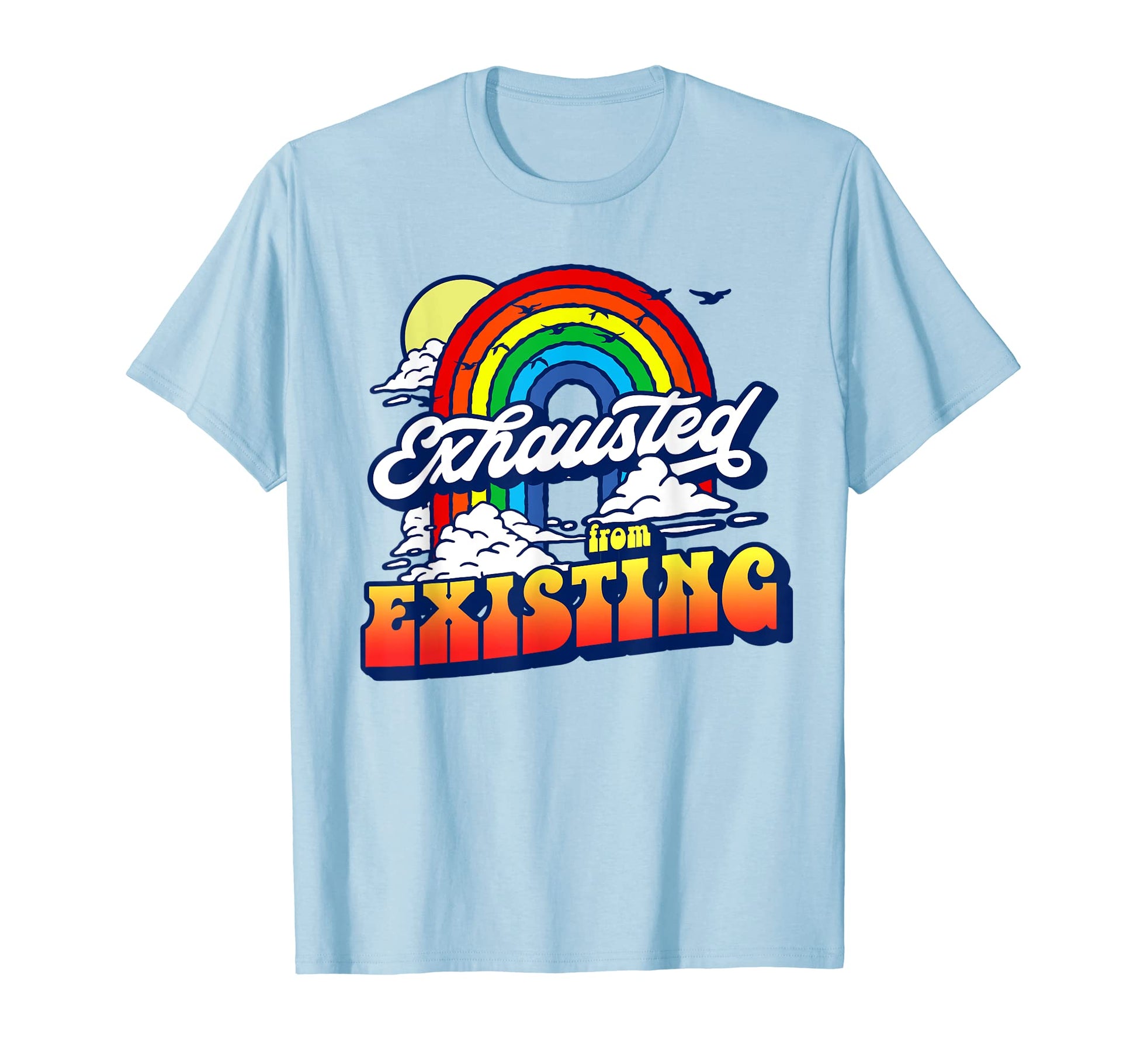 Exhausted From Existing Ironic Rainbow T-Shirt - Unique Graphic for Adults - T-Shirt, Sweatshirt, Hoodie
