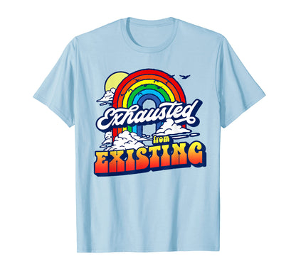 Exhausted From Existing Ironic Rainbow T-Shirt - Unique Graphic for Adults - T-Shirt, Sweatshirt, Hoodie