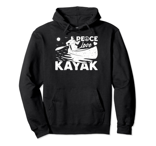 Kayaking Lover Kayaker Peace Love Hoodie - Casual Everyday Wear Men Women - T-Shirt, Sweatshirt, Hoodie