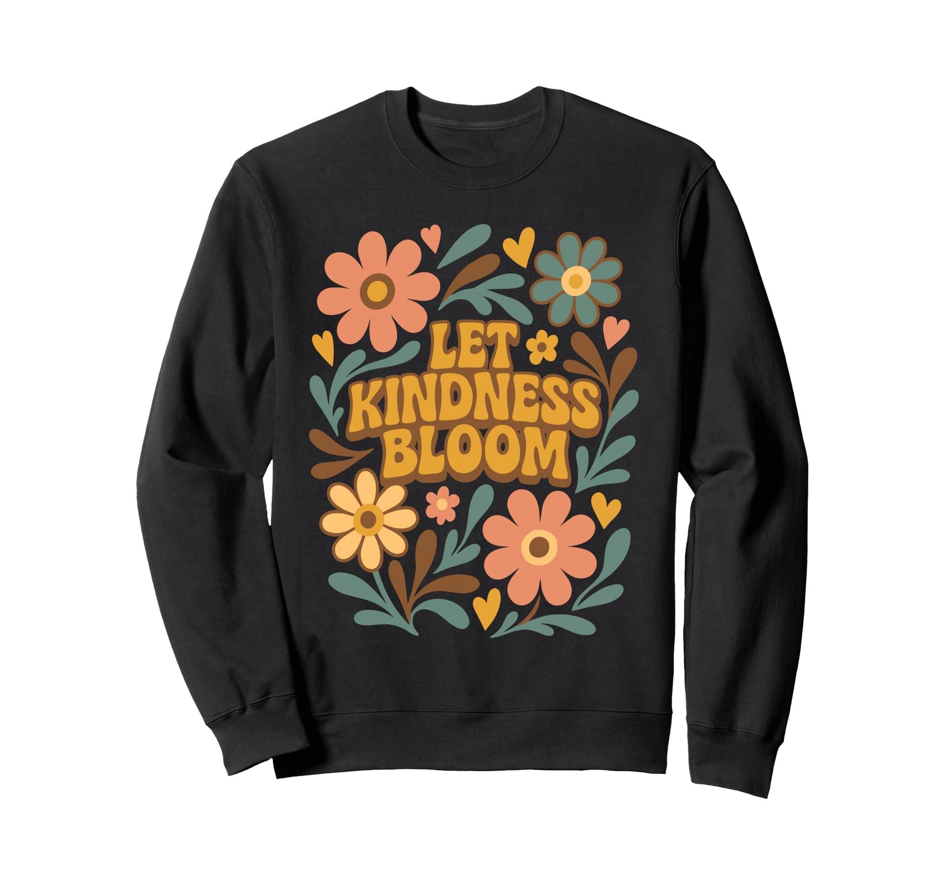 Floral Positive Let Kindness Bloom Sweatshirt - Novelty Apparel Men Women - T-Shirt, Sweatshirt, Hoodie