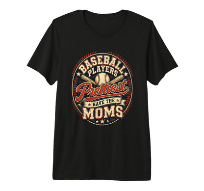 Baseball Players Have Prettiest Moms T-Shirt - Aesthetic Graphic Unisex - T-Shirt, Sweatshirt, Hoodie