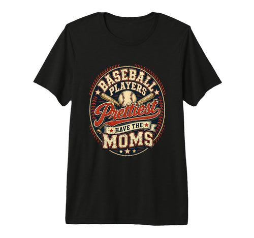 Baseball Players Have Prettiest Moms T-Shirt - Aesthetic Graphic Unisex - T-Shirt, Sweatshirt, Hoodie