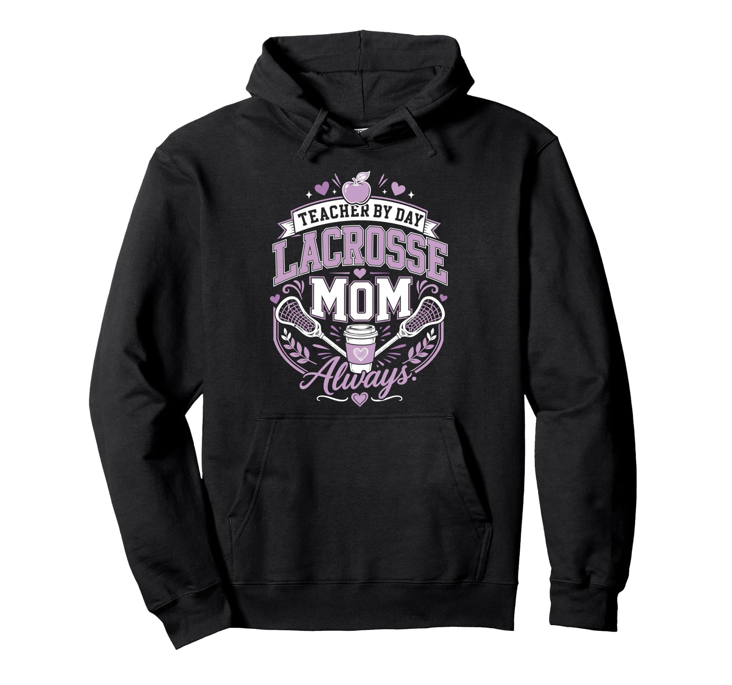 Teacher Day Lacrosse Mom Always Lax Funny Hoodie - Novelty Apparel Unisex - T-Shirt, Sweatshirt, Hoodie